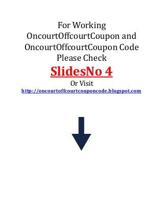 For Working
OncourtOffcourtCoupon and
OncourtOffcourtCoupon Code
Please Check
SlidesNo 4
Or Visit
http://oncourtoffcourtcouponcode.blogspot.com
 