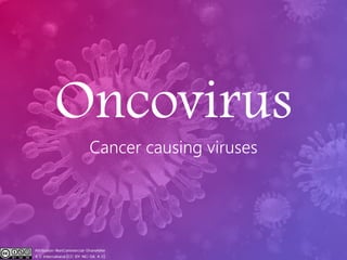 Oncovirus
Cancer causing viruses
 