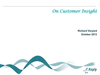 On Customer Insight

Richard Veryard
October 2013

 