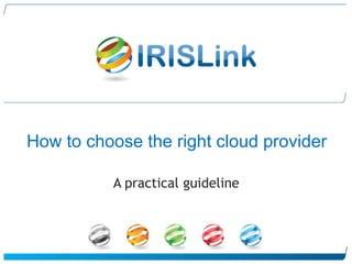 How to choose the right cloud provider
A practical guideline
 