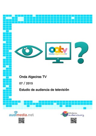 Onda Algeciras TV
07 / 2015
Estudio de audiencia de televisión
 