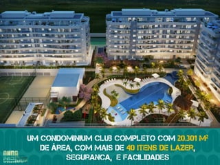 Um condominiUM club completo com 20.301 m2
   de área, com mais de 40 itens de lazer,
         seguranca, e FACILIDADES
 