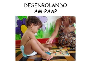DESENROLANDO 
AM-PAAP 
 