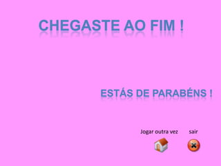 CHEGASTE AO FIM !



       ESTÁS DE PARABÉNS !


             Jogar outra vez   sair
 