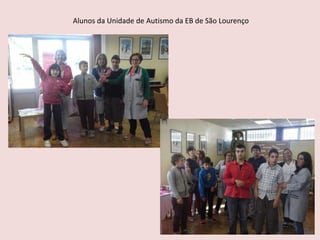 Alunos da Unidade de Autismo da EB de São Lourenço
 