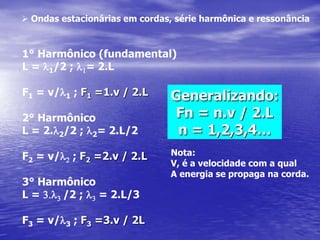 Timbre    - Define a forma da onda resultante quando levamos       em conta todas as ondas produzidas num mesmo instrumento.