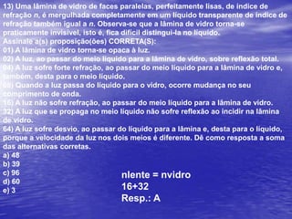 Cor e frequência:No intervalo do espectro eletromagnético correspondente à luz visível,cada frequência determina a sensação de uma cor.