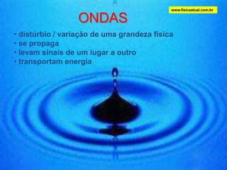 ONDAS www.fisicaatual.com.br ,[object Object]