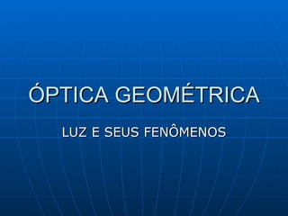 ÓPTICA GEOMÉTRICA LUZ E SEUS FENÔMENOS 