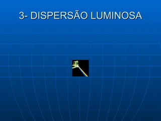 3- DISPERSÃO LUMINOSA 
