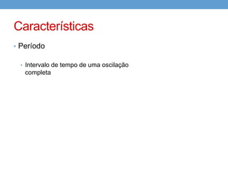 Interferência
     Construtiva   Destrutiva
 