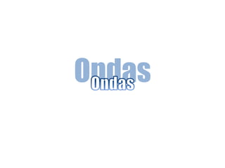 Ondas
 