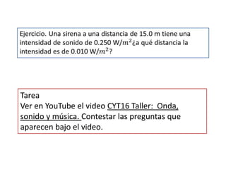 Tarea
Ver en YouTube el video CYT16 Taller: Onda,
sonido y música. Contestar las preguntas que
aparecen bajo el video.
 