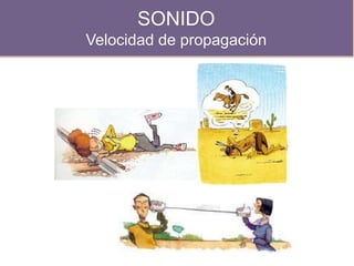 SONIDO
Velocidad de propagación
 