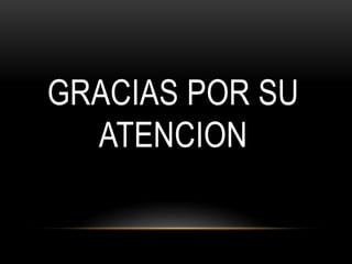 GRACIAS POR SU
ATENCION
 