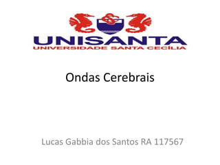 Ondas Cerebrais



Lucas Gabbia dos Santos RA 117567
 
