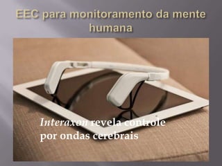 Interaxon revela controle
por ondas cerebrais
 