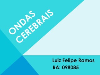 Luiz Felipe Ramos
RA: 098085
 