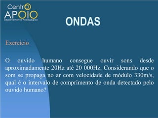 ONDASEquação fundamental das ondas: Essa equação nos serve para calcular a velocidade de ondas em um certo meio.