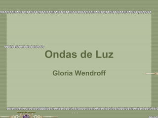 Ondas de Luz Gloria Wendroff 