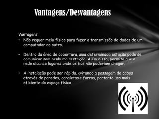 CaracterísticasSão formadas por campos elétricos e campos magnéticos variáveis.