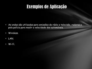 São ondas transversais (os campos são perpendiculares à direção de propagação).