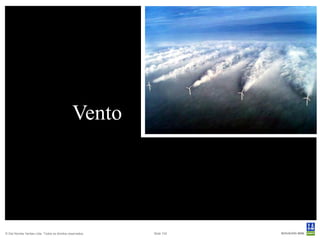 Vento




© Det Norske Veritas Ltda. Todos os direitos reservados.   Slide 102
 