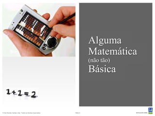 Alguma
                                                                     Matemática
                                                                     (não tão)
                                                                     Básica



© Det Norske Veritas Ltda. Todos os direitos reservados.   Slide 4
 