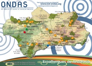 “Aquí puedes encontrar mas información”

www.red-ondas.org

ecoalberguesandalucia.blogspot.com

“Si quieres disfrutar de los Espacios Naturales
de Andalucía, no dudes en visitarnos”

Ecoalbergues de Andalucía

 