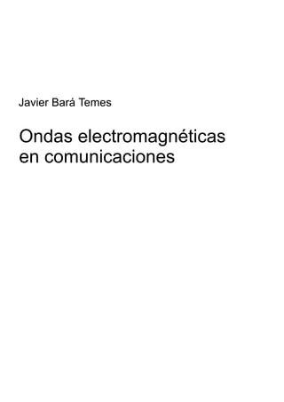 Javier Bará Temes
Ondas electromagnéticas
en comunicaciones
 