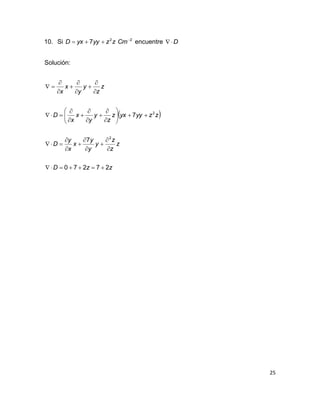 25
10. Si 22
7 
 CmzzyyyxD encuentre D
Solución:
 
zzD
z
z
z
y
y
y
x
x
y
D
zzyyyxz
z
y
y
x
x
D
z
z
y
y
x
x
27270
7
7
2
2


































 