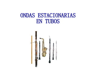 ONDAS ESTACIONARIAS EN TUBOS 