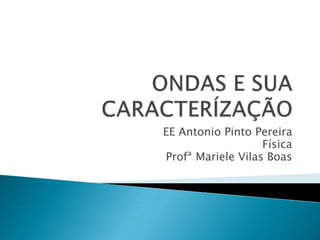 EE Antonio Pinto Pereira
Física
Profª Mariele Vilas Boas

 