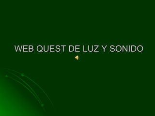 WEB QUEST DE LUZ Y SONIDO 