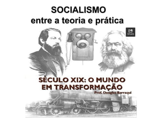 SOCIALISMOSOCIALISMO
entre a teoria e práticaentre a teoria e prática
 