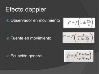Efecto doppler
 Observador en movimiento
 Fuente en movimiento
 Ecuación general
 