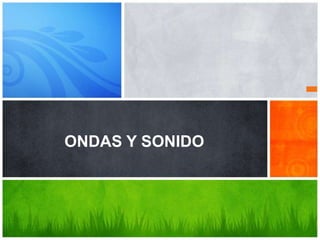 ONDAS Y SONIDO
 