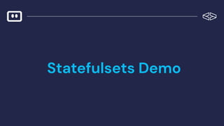 Statefulsets Demo
 