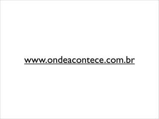 www.ondeacontece.com.br
 