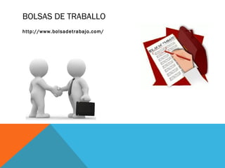 BOLSAS DE TRABALLO
http://www.bolsadetrabajo.com/

 