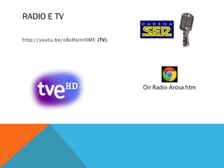 RADIO E TV
http://youtu.be/c8cRslnr0ME (TV)

Oir Radio Arosa.htm

 