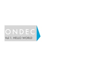 ONDEC 
Vol 1. HELLO WORLD 
 