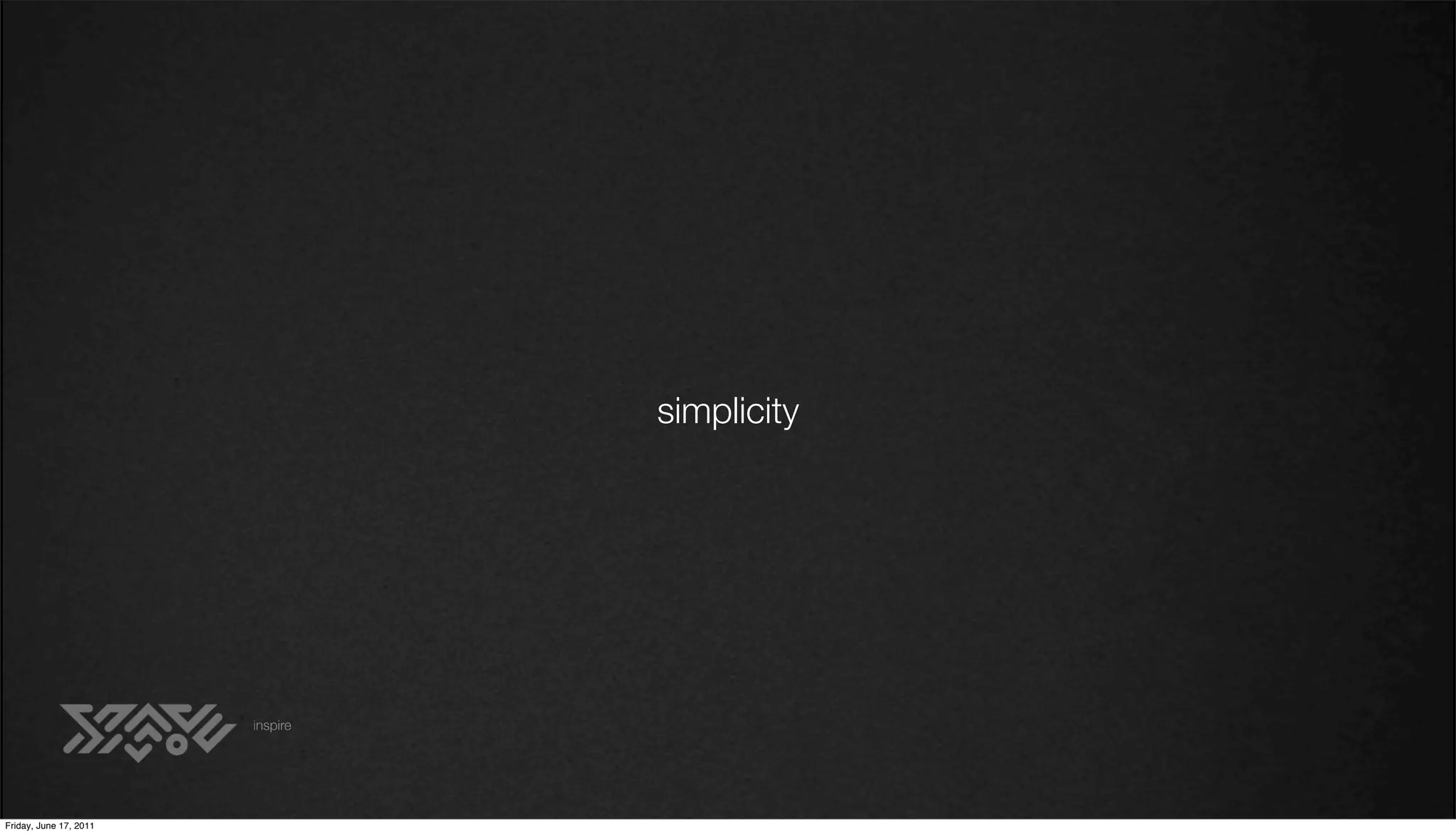 simplicity




                        inspire




Friday, June 17, 2011
 