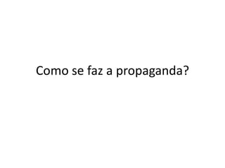 Como se faz a propagandaDefinição de ObjetivosPesquisaPlanejamentoAprovaçãoRevisão do Planejamento