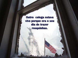 Outrocolegaestava vivo porque era o seudia de trazerrosquinhas.