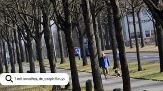 7 mil carvalhos, de Joseph Beuys
 