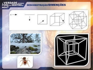 DESCONSTRUÇÃO/DIMENÇÕES
 