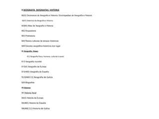 55/59  Ciencias naturais 55/59(036) Guías de ciencias naturais 55/59(038) Dicionarios de ciencias naturais 55/59(07) Didáctica das ciencias naturais 55  Ciencias da Terra. Xeoloxía. Meteoroloxía 552 Rochas. Minerais. 57  Bioloxía 572 Antropoloxía 573 Bioloxía xeral e teórica 574 Ecoloxía xeral e biodi versidade. 575 Xenética xeral 576 Bioloxía celular 58  Botánica 59  Zooloxía 