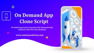 On Demand App
Clone Script
We Build Impressive Economical On-Demand Script
Solutions That Fits Every Business
www.ondemandclone.com
 
