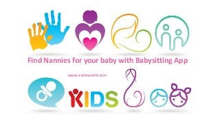 Find Nannies for your baby with Babysitting App
www.esiteworld.com
 